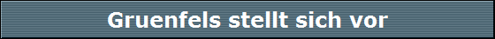Gruenfels stellt sich vor